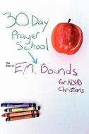 30 Day Prayer School di Edward M. Bounds edito da Lulu.com