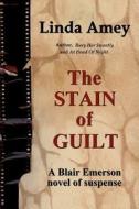The Stain Of Guilt di Linda Amey edito da Iuniverse