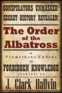 The Order of the Albatross: Prometheus Undone di J. Clark Hallvin edito da Macguffin Books