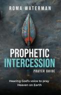 Prophetic Intercession Prayer Guide di Roma Waterman edito da Bookbaby