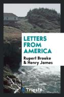 Letters from America di Rupert Brooke, Henry James edito da Trieste Publishing