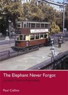 The Elephant Never Forgot di Paul Collins edito da Ian Allan Publishing
