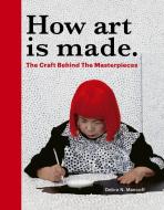 How Art Is Made di Debra N Mancoff edito da Frances Lincoln Publishers Ltd