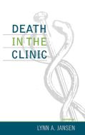 Death in the Clinic di Lynn A. Jansen edito da Rowman & Littlefield Publishers, Inc.