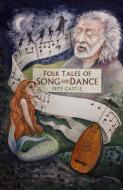 Folk Tales Of Song & Dance di PETE CASTLE edito da The History Press