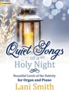 Quiet Songs of a Holy Night: Beautiful Carols of the Nativity for Organ and Piano edito da LORENZ PUB CO