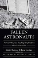 Fallen Astronauts: Heroes Who Died Reaching for the Moon di Colin Burgess, Kate Doolan edito da UNIV OF NEBRASKA PR