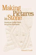 Making Pictures in Stone: American Indian Rock Art of the Northeast di Edward J. Lenik edito da UNIV OF ALABAMA PR