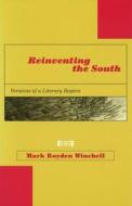 Reinventing the South: Versions of a Literary Region di Mark Royden Winchell edito da University of Missouri Press