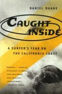 Caught Inside: A Surfer's Year on the California Coast di Daniel Duane edito da NORTH POINT PR