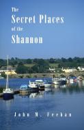 Secret Places of the Shannon di John M Feehan edito da Mercier Press