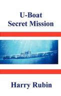 U-Boat Secret Mission di Harry Rubin edito da Thomas Max Publishing