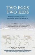 Two Eggs, Two Kids: An Egg Donor's Account of Friendship, Infertility & Secrets di Alicia Young edito da Parasol Press LLC