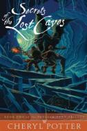 Secrets of the Lost Caves di Cheryl Potter edito da Potter Press