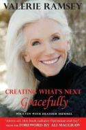 Creating What's Next: Gracefully di Valerie Ramsey, Heather Hummel edito da PATHBINDER PUB LLC