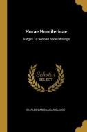 Horae Homileticae: Judges To Second Book Of Kings di Charles Simeon, Jean Claude edito da WENTWORTH PR