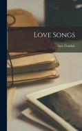 Love Songs di Sara Teasdale edito da LEGARE STREET PR