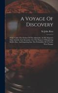 A Voyage Of Discovery: Made Under The Orders Of The Admiralty, In His Majesty's Ships Isabella And Alexander, For The Purpose Of Exploring Ba di John Ross edito da LEGARE STREET PR