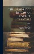 The Cambridge History of English Literature; Volume 5 di Adolphus William Ward, Alfred Rayney Waller edito da LEGARE STREET PR