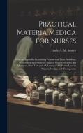 Practical Materia Medica for Nurses: With an Appendix Containing Poisons and Their Antidotes, With Poison-Emergencies; Mineral Waters; Weights and Mea di Emily A. M. Stoney edito da LEGARE STREET PR