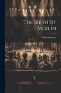 The Birth of Merlin di William Rowley edito da LEGARE STREET PR