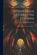 Storia Della Letteratura Italiana: Dall' Anno Mccc Fino All' Anno Mcccc di Girolamo Tiraboschi edito da LEGARE STREET PR