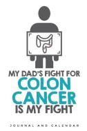 My Dad's Fight for Colon Cancer Is My Fight: Blank Lined Journal with Calendar for Colon Cancer Patient di Sean Kempenski edito da INDEPENDENTLY PUBLISHED
