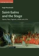 Saint-Saens And The Stage di Hugh Macdonald edito da Cambridge University Press