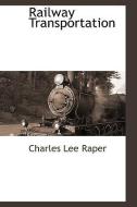 Railway Transportation di Charles Lee Raper edito da BCR (BIBLIOGRAPHICAL CTR FOR R