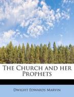 The Church and her Prophets di Dwight Edwards Marvin edito da BiblioLife