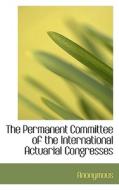 The Permanent Committee Of The International Actuarial Congresses di Anonymous edito da Bibliolife