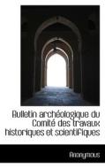Bulletin Arch Ologique Du Comit Des Travaux Historiques Et Scientifiques di Anonymous edito da Bibliolife