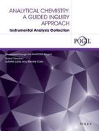 Analytical Chemistry: A Guided Inquiry Approach Instrumental Analysis Collection di Juliette Lantz, Renee Cole, The Pogil Project edito da WILEY