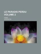 Le Paradis Perdu; Poeme Volume 2 di John Milton edito da Rarebooksclub.com