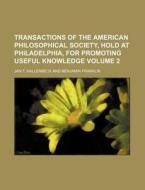 Transactions of the American Philosophical Society, Hold at Philadelphia, for Promoting Useful Knowledge Volume 2 di Jan T. Hallenbeck edito da Rarebooksclub.com