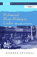 Professional Music-Making in London di Stephen Cottrell edito da Taylor & Francis Ltd