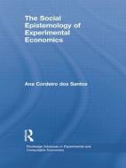The Social Epistemology Of Experimental Economics di Ana Cordeiro dos Santos edito da Taylor & Francis Ltd
