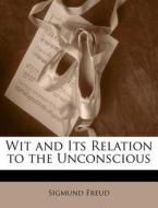 Wit And Its Relation To The Unconscious di Sigmund Freud edito da Lightning Source Uk Ltd