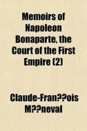 Memoirs Of Napoleon Bonaparte, The Court di Claude-Franois Mneval, Claude-Francois Meneval edito da General Books