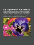 Liste (Wappen in Bayern) di Quelle Wikipedia edito da Books LLC, Reference Series
