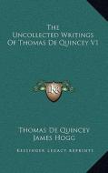 The Uncollected Writings of Thomas de Quincey V1 di Thomas de Quincey edito da Kessinger Publishing