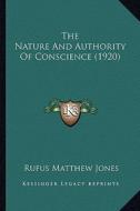 The Nature and Authority of Conscience (1920) di Rufus Matthew Jones edito da Kessinger Publishing