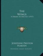 The Wings: A Drama in One Act (1917) di Josephine Preston Peabody edito da Kessinger Publishing