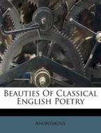 Beauties Of Classical English Poetry di Anonymous edito da Nabu Press