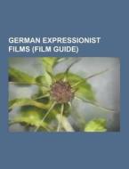 German Expressionist Films (film Guide) di Source Wikipedia edito da University-press.org
