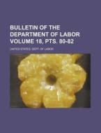 Bulletin of the Department of Labor Volume 18, Pts. 80-82 di United States Dept of Labor edito da Rarebooksclub.com