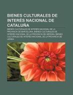 Bienes culturales de interés nacional de Cataluña di Fuente Wikipedia edito da Books LLC, Reference Series