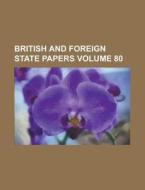 British And Foreign State Papers Volume 80 di Anonymous edito da Rarebooksclub.com