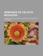 Memoires De Celeste Mogador (4) di Lisabeth C. Leste V. Nard Chabrillan, Elisabeth Celeste Chabrillan edito da General Books Llc