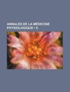 Annales De La Medecine Physiologique (5 ) di Livres Groupe edito da General Books Llc